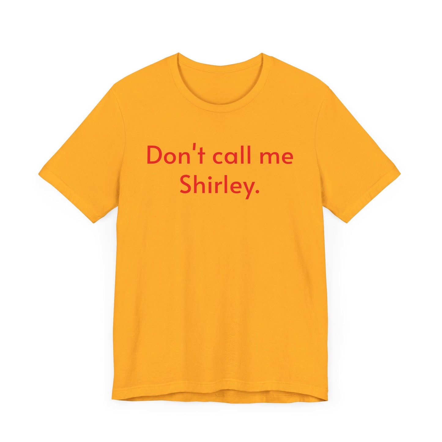 Don't call me Shirley.