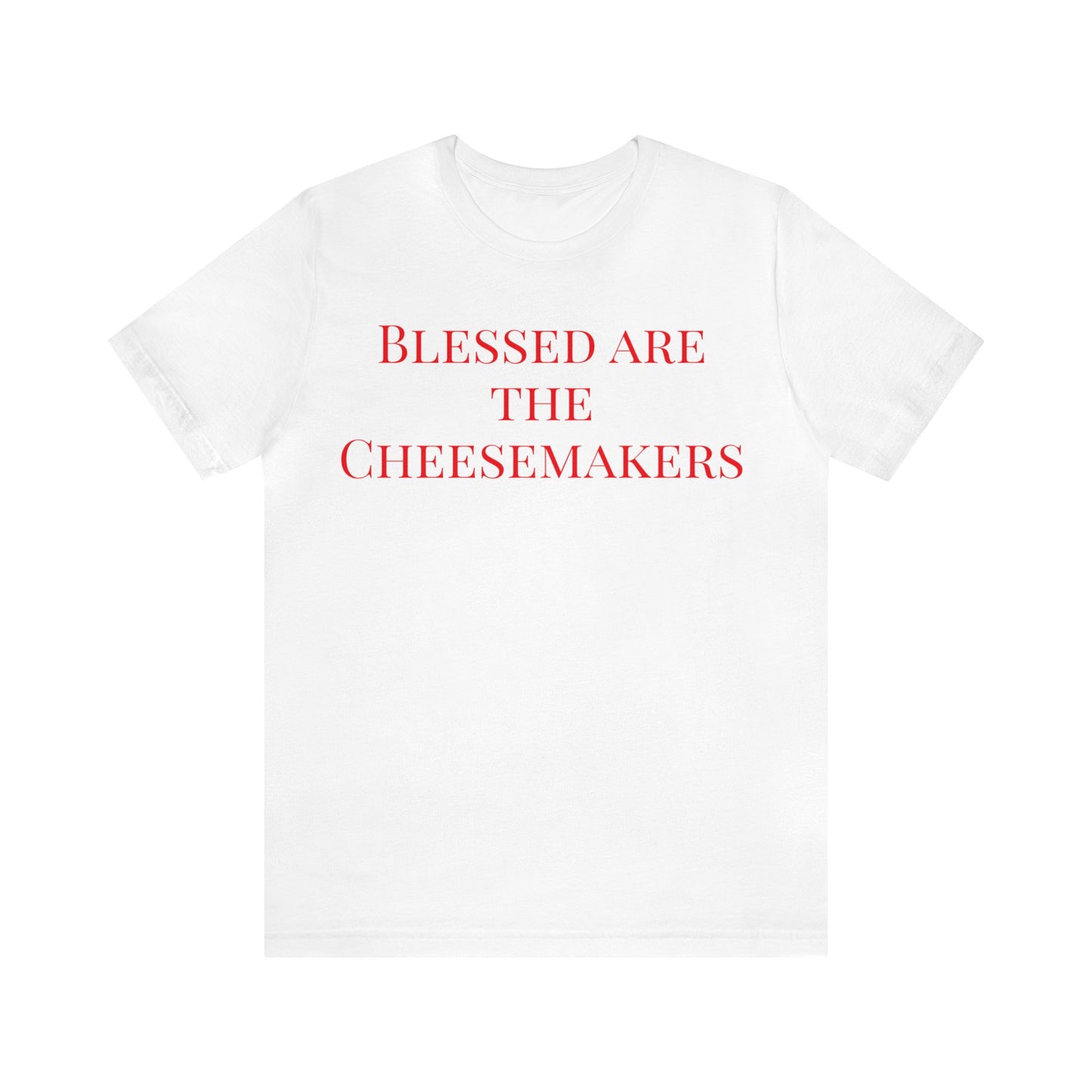 Blessed are the cheesemakers.