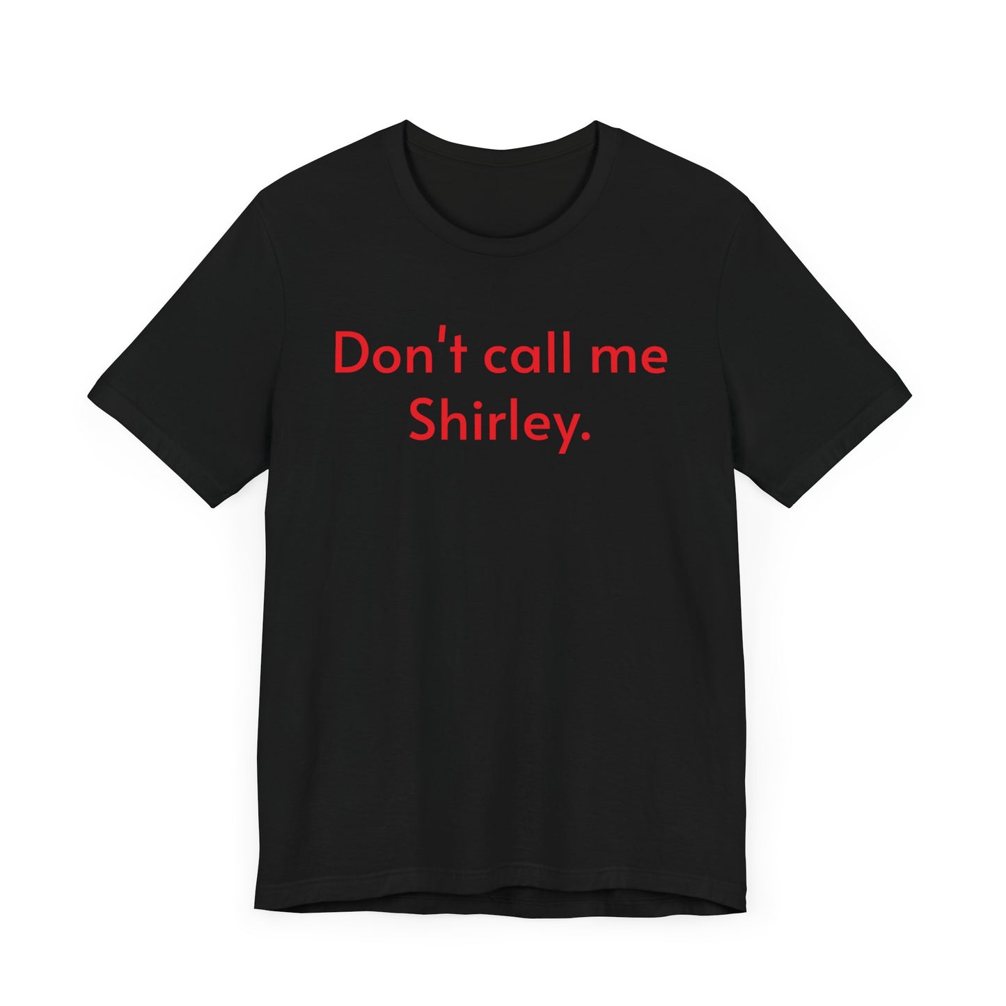Don't call me Shirley.