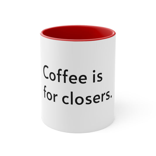 Coffee is for closers.